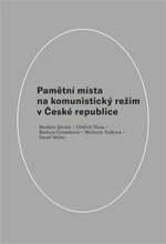 Pamětní místa na komunistický režim v České republice - David Weber, Oldřich Tůma, Markéta Devátá, Barbora Čermáková, Michaela Tučková