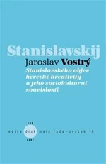 Stanislavského objev herecké kreativity a jeho sociokulturní souvislosti - Jaroslav Vostrý