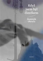 Když jsem byl člověkem - Dominik Obruča