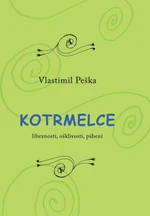 Kotrmelce - Líbeznosti, ošklivosti, pábení - Vlastimil Peška