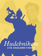 Hudebníkem u čs. kavalerie v Rusku - Tomáš Drábek