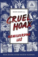 Nemilosrdná lež Cruel Hoax - Henry Makow