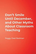 Donâ²t Smile Until December, and Other Myths About Classroom Teaching
