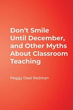 Donâ²t Smile Until December, and Other Myths About Classroom Teaching