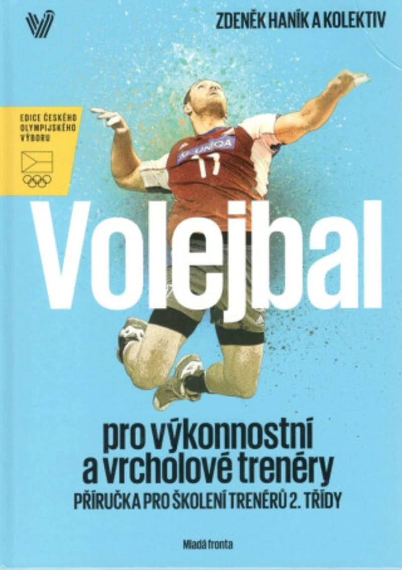 Volejbal pro výkonnostní a vrcholové trenéry - příručka pro školení trenérů 2.třídy - Zdeněk Haník Volejbal pro výkonnostní a vrcholové trenéry - příručka pro školení trenérů 2.třídy - Zdeněk Haník